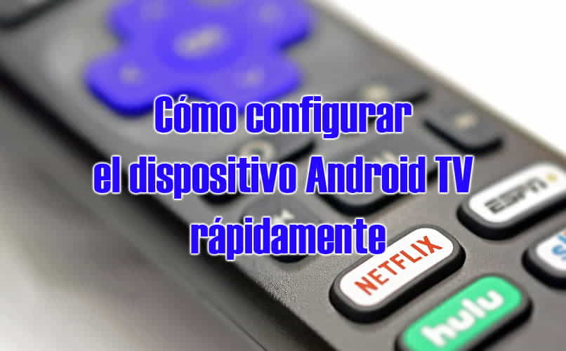 como configurar el dispositivo android tv facil y rapido