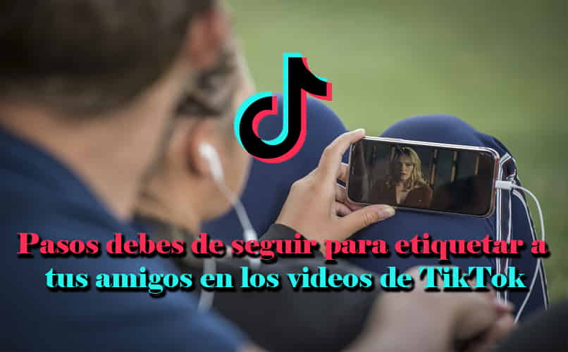 pasos a seguir para etiquetar a tus amigos en tiktok